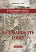 Il comandante Loris. Storia di guerra partigiana in valle Arroscia e dintorni