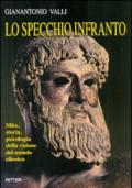 Lo specchio infranto. Mito, storia, psicologia della visione del mondo ellenica