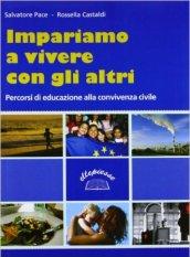 Impariamo a vivere con gli altri. Percorsi di educazione alla convivenza civile. Per la Scuola media