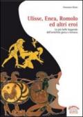 Ulisse, Enea, Romolo ed altri eroi. Per la Scuola media