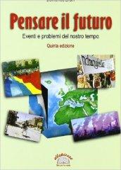 Pensare il futuro. Eventi e problemi del nostro tempo. Per la Scuola media