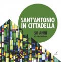 Sant'Antonio in Cittadella. 50 anni di vita insieme