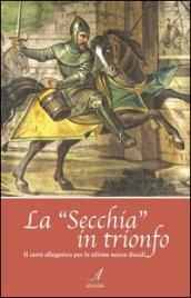 La «Secchia» in trionfo. Il carro allegorico per le ultime nozze ducali