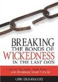 Breaking the bonds of wickedness in the last days. How to release your past and embrace your future