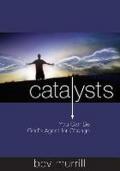 Catalysts. You can be God's agent for change