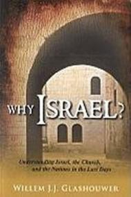 Why Israel ? Understanding Israel, the Church, and the Nations in the last days