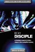 Be my disciple. A christian's search to follow Jesus in the twenty-first century