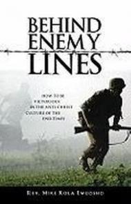 Behind enemy lines. How to be victorious in the anti-christ culture of the end times