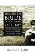Becoming the bride of Christ in the last days. How Jesus will make the church ready in the endtimes