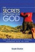 The secrets of walking with god you can experience a personal friendship with lord