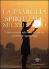 Famiglia Spirituale nel XXI secolo (La): Come creare relazioni eterne in un mondo temporale