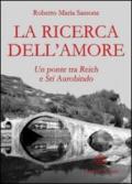 La ricerca dell'amore. Un ponte tra Reich e Sri Aurobindo