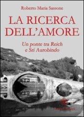 La ricerca dell'amore. Un ponte tra Reich e Sri Aurobindo