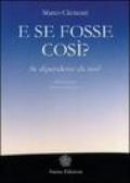 E se fosse così?: Se dipendesse da noi?