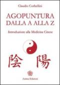 Agopuntura dalla A alla Z. Introduzione alla medicina cinese
