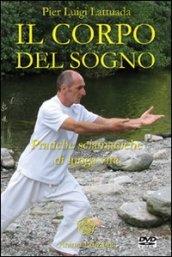 Il corpo del sogno. Pratiche sciamaniche di lunga vita. Con DVD