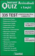 Instant quiz attitudinali e logici. 335 test a risposta multipla commentata per concorsi