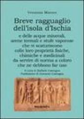 Breve ragguaglio dell'isola d'Ischia e delle acque minerali, arene termali e stufe vaporose che vi scaturiscono colle loro proprietà fisiche, chimiche e medicinali