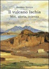 Il vulcano Ischia. Miti, storia, scienza