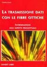 La trasmissione dati con le fibre ottiche. Introduzione agli aspetti progettuali