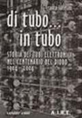 Di tubo in tubo... Storia dei tubi elettronici nel centenario del diodo, 1904-2004