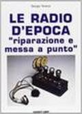 Le radio d'epoca. Riparazione e messa a punto