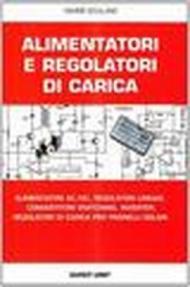 Alimentatori e regolatori di carica. Alimentatori AC/DC, regolatori lineari, convertitori switching, inverter, regolatori di carica per pannelli solari