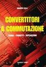 Convertitori a commutazione. Teoria, progetti, applicazioni