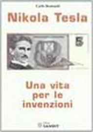 Nikola Tesla. Una vita per le invenzioni