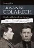 Giovanni Colarich. L'inafferrabile fuorilegge istriano