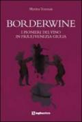 Borderwine. I pionieri del vino in Friuli Venezia Giulia