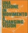 Una visione in movimento. Progetto Valdarno. Ediz. italiana e inglese