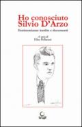 Ho conosciuto Silvio D'Arzo. Testimonianze inedite e documenti