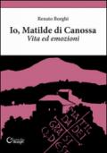 Io, Matilde di Canossa. Vita ed emozioni