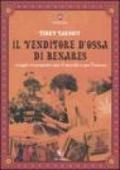 Venditore d'ossa di Benares. Viaggio trasognato per il mondo e per l'amore (Il)