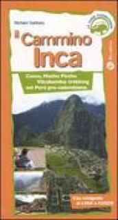 Cammino Inca. Cusco, Machu Picchu e Vilcabamba: trekking nel Perù pre-colombiano (Il)