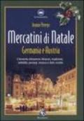 Mercatini di Natale. Germania e Austria. L'Avvento attraverso itinerari, tradizioni, addobbi, presepi, musica e dolci ricette