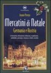 Mercatini di Natale. Germania e Austria. L'Avvento attraverso itinerari, tradizioni, addobbi, presepi, musica e dolci ricette