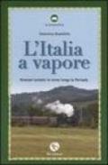 Italia a vapore. Itinerari turistici in treno lungo la penisola (L')