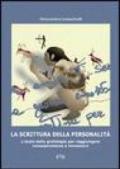 La scrittura della personalità. L'aiuto della grafologia per raggiungere consapevolezza e benessere