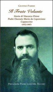 Il frate volante. Storia di Vincenzo Priore padre Onorato Maria da Caporciano Cappuccino