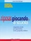 Riposar giocando a scuola. Enigmistica facile per apprendere storia, geografia, italiano.