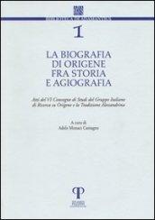La biografia di Origene fra storia e agiografia. Atti del 6° Convegno di studi del Gruppo italiano di ricerca su Origene e la tradizione alessandrina