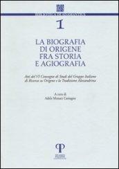 La biografia di Origene fra storia e agiografia. Atti del 6° Convegno di studi del Gruppo italiano di ricerca su Origene e la tradizione alessandrina