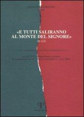 «E tutti saliranno al monte del Signore». Atti del 25° Colloquio ebraico-cristiano (Gerusalemme, 31 ottobre-5 novembre 2004; Camaldoli, 5-8 dicembre 2004)