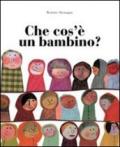 Che cos'è un bambino? Ediz. illustrata