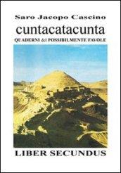 Cuntacatacunta quaderni del possibilmente favole. Liber secundus