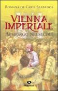 Vienna imperiale Asburgo nei secoli