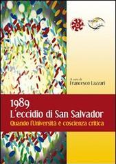 1989. L'eccidio di San Salvador. Quando l'Università è coscienza critica