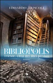 Bibliopolis. Trieste, città dei libri perduti